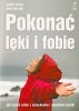 Pokonać lęki i fobie. Jak radzić sobie z niepokojem i napadami paniki
